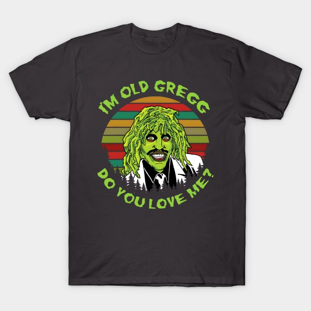 I'M OLD GREGG - DO YOU LOVE ME? (SUN RETRO) T-Shirt by bartknnth